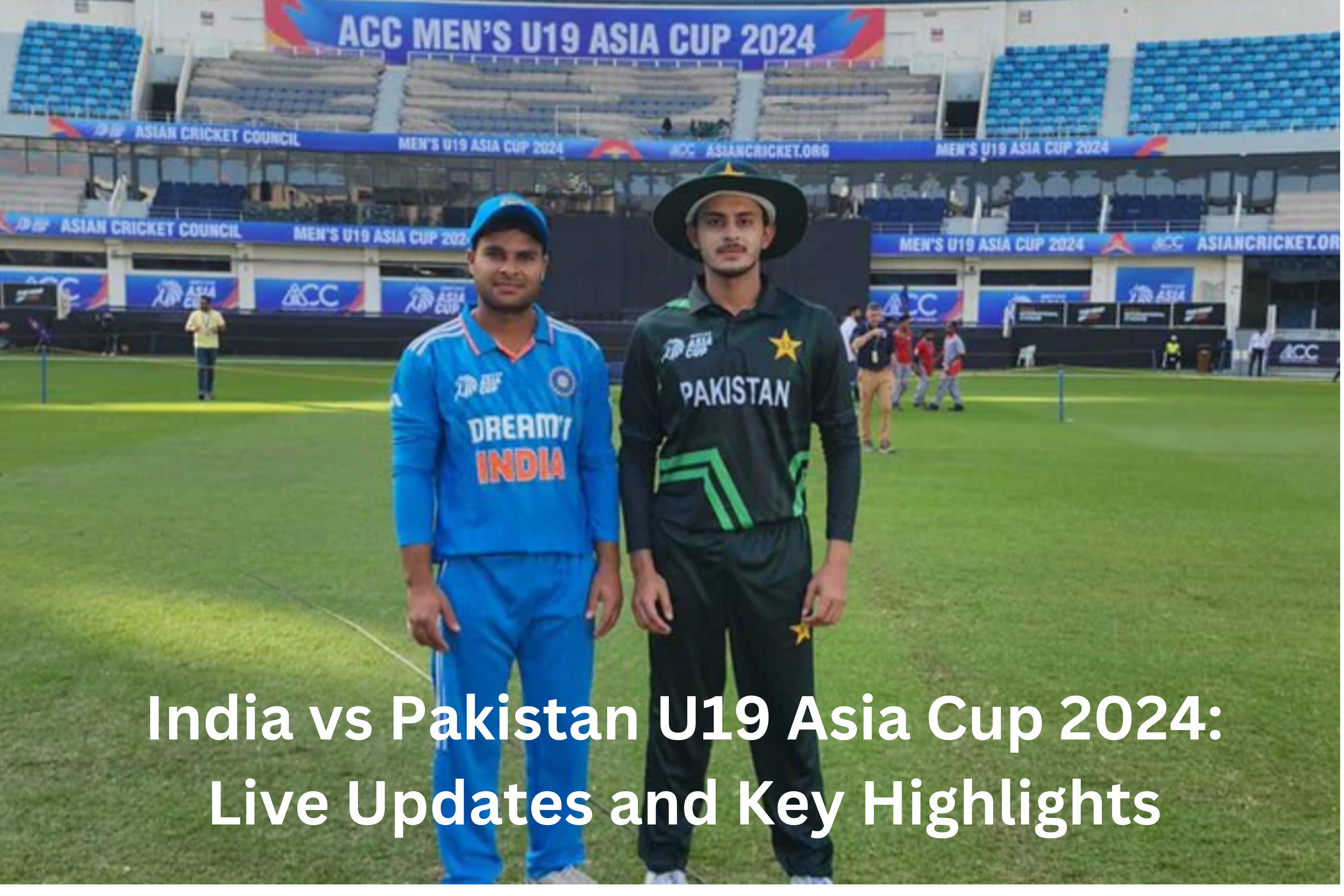 India vs Pakistan U19 Asia Cup 2024: Live Updates and  Key Highlights